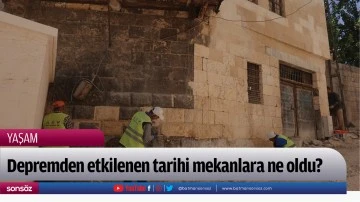 Depremden etkilenen tarihi mekanlara ne oldu?