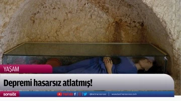Depremi hasarsız atlatmış!