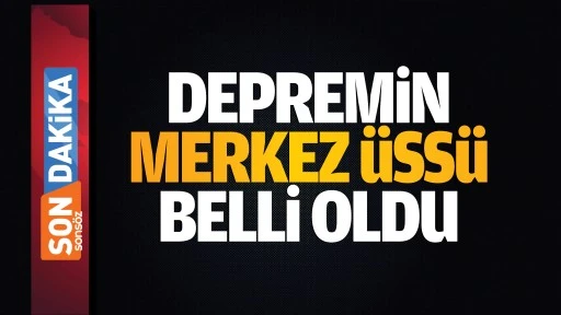Depremin merkez &uuml;ss&uuml; belli oldu