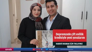 Depremzede &ccedil;ift evlilik kredisiyle yeni yuvalarını kurdu