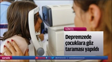 Depremzede &ccedil;ocuklara g&ouml;z taraması yapıldı