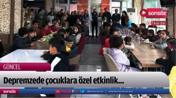 Depremzede &ccedil;ocuklara &ouml;zel etkinlik...