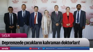 Depremzede &ccedil;ocukların kahraman doktorları!
