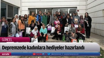 Depremzede kadınlara hediyeler hazırlandı