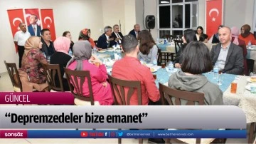 &ldquo;Depremzedeler bize emanet&rdquo;