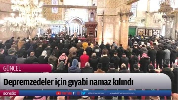 Depremzedeler i&ccedil;in gıyabi namaz kılındı