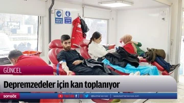 Depremzedeler i&ccedil;in kan toplanıyor
