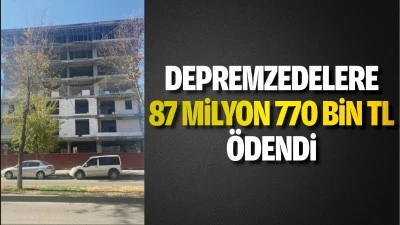 Depremzedelere 87 milyon 770 bin TL &ouml;dendi