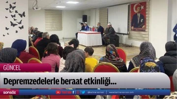 Depremzedelerle beraat etkinliği...