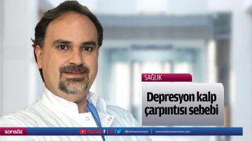 Depresyon kalp &ccedil;arpıntısı sebebi