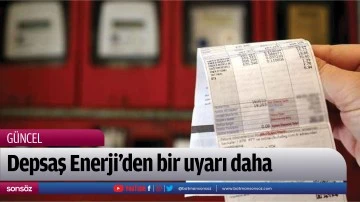 Depsaş Enerji'den bir uyarı daha