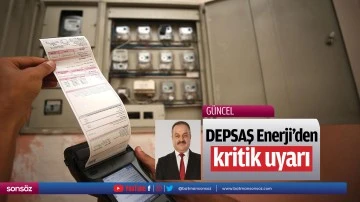 DEPSAŞ Enerji&rsquo;den kritik uyar