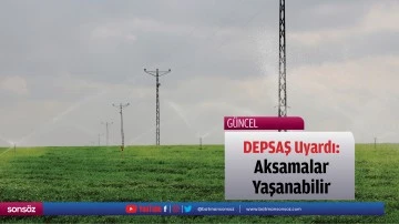 DEPSAŞ Uyardı: Aksamalar Yaşanabilir!