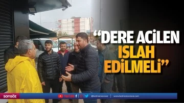 &ldquo;Dere acilen ıslah edilmeli&rdquo;