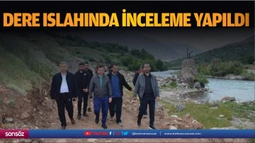 Dere ıslahında inceleme yapıldı