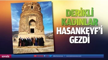 Derikli kadınlar, Hasankeyf&rsquo;i gezdi