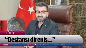 &ldquo;Destansı direniş&hellip;&rdquo;