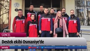 Destek ekibi Osmaniye&rsquo;de