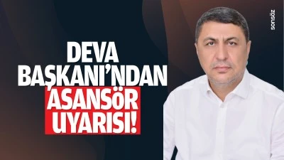 DEVA Başkanı&rsquo;ndan asans&ouml;r uyarısı!
