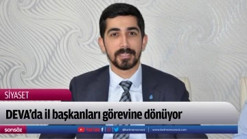 DEVA&rsquo;da il başkanları g&ouml;revine d&ouml;n&uuml;yor