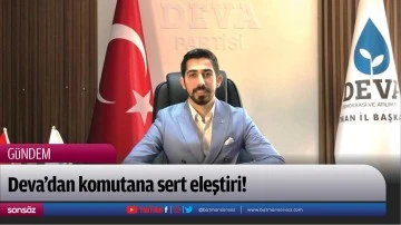Deva&rsquo;dan komutana sert eleştiri!