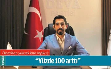 DEVA&rsquo;DAN Y&Uuml;KSEK KİRA TEPKİSİ