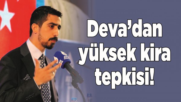 DEVA&rsquo;DAN Y&Uuml;KSEK KİRA TEPKİSİ!