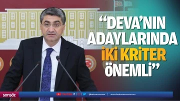 &ldquo;Deva&rsquo;nın adaylarında iki kriter &ouml;nemli&rdquo;