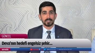 Deva&rsquo;nın hedefi engelsiz şehir&hellip;