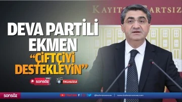 DEVA Partili Ekmen; &ldquo;&Ccedil;ift&ccedil;iyi destekleyin&rdquo;