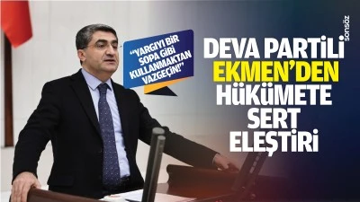 DEVA Partili Ekmen&rsquo;den h&uuml;k&uuml;mete sert eleştiri