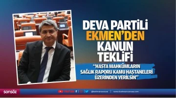 DEVA Partili Ekmen&rsquo;den kanun teklifi