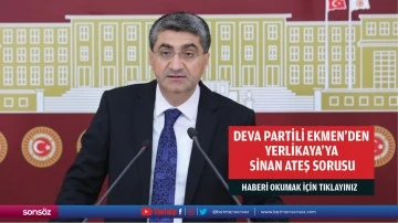 DEVA Partili Ekmen&rsquo;den Yerlikaya&rsquo;ya Sinan Ateş sorusu