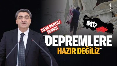 DEVA Partili Ekmen; &ldquo;Depremlere hazır değiliz&rdquo;