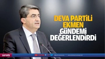 DEVA Partili Ekmen g&uuml;ndemi değerlendirdi