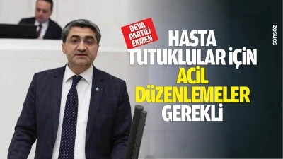 Deva Partili Ekmen: Hasta tutuklular i&ccedil;in acil d&uuml;zenlemeler gerekli