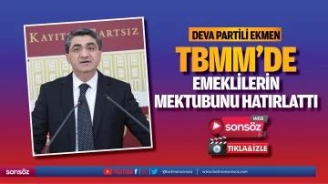 DEVA Partili Ekmen, TBMM&rsquo;de emeklilerin mektubunu hatırlattı
