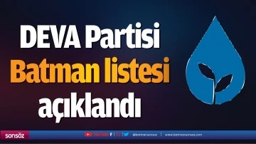 DEVA Partisi Batman listesi a&ccedil;ıklandı