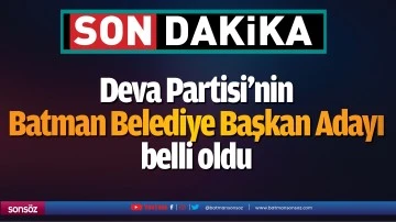 Deva Partisi&rsquo;nin Batman Belediye Başkan Adayı belli oldu