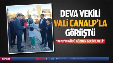 Deva Vekili, Vali Canalp&rsquo;la g&ouml;r&uuml;şt&uuml;; &ldquo;AFAD&rsquo;ın g&uuml;c&uuml; g&ouml;zden ge&ccedil;irilmeli&rdquo;