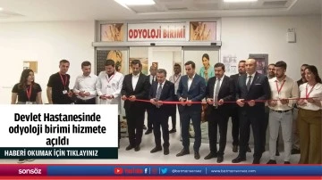 Devlet Hastanesinde odyoloji birimi hizmete a&ccedil;ıldı