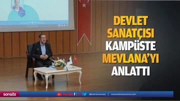 Devlet Sanat&ccedil;ısı, kamp&uuml;ste Mevlana&rsquo;yı anlattı