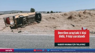 Devrilen ara&ccedil;taki 1 kişi &ouml;ld&uuml;, 9 kişi yaralandı