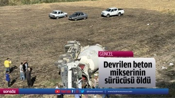 Devrilen beton mikserinin s&uuml;r&uuml;c&uuml;s&uuml; &ouml;ld&uuml;