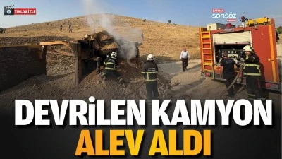 Devrilen kamyon alev aldı