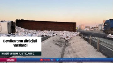 Devrilen tırın s&uuml;r&uuml;c&uuml;s&uuml; yaralandı