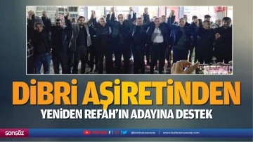 Dibri aşiretinden Yeniden Refah&rsquo;ın adayına destek