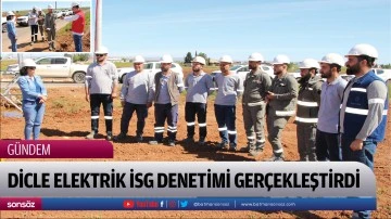 Dicle elektrik İSG denetimi ger&ccedil;ekleştirdi