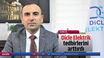 Dicle Elektrik, tedbirlerini arttırdı