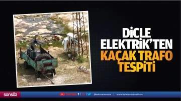 Dicle Elektrik&rsquo;ten ka&ccedil;ak trafo tespiti